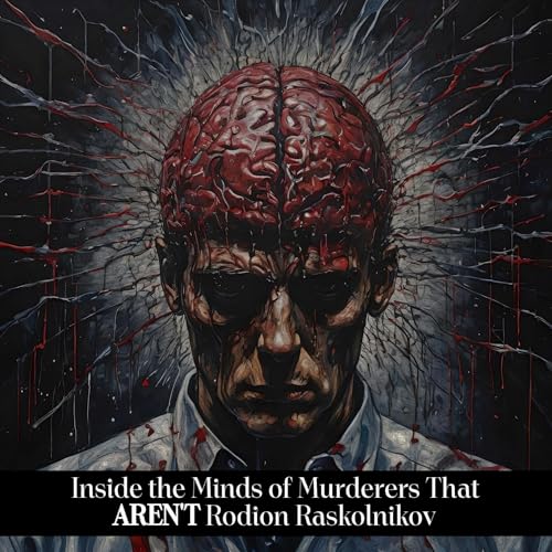 Cover of Inside the Minds of Murderers That AREN'T Rodion Raskolnikov