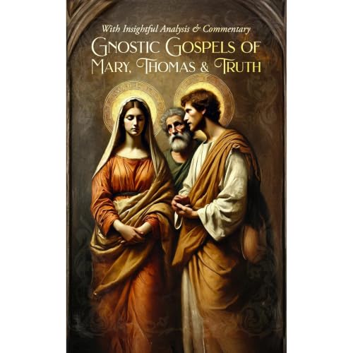 Cover of Gnostic Gospels Of Mary, Thomas & Truth: With Insightful Analysis & Commentary