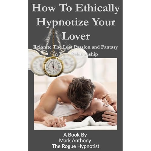 Cover of How To Ethically Hypnotize Your Lover