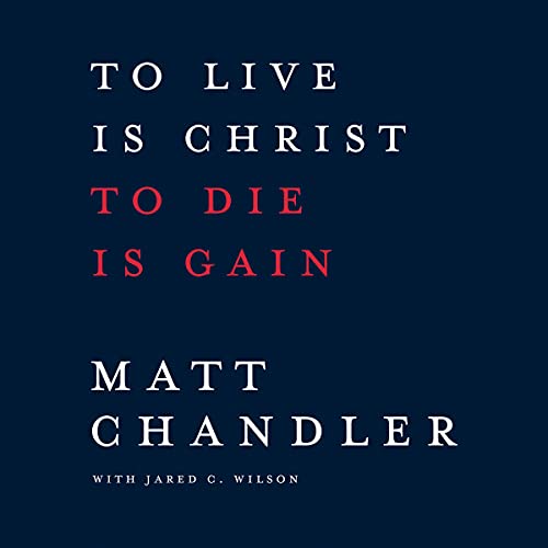 Cover of To Live Is Christ to Die Is Gain