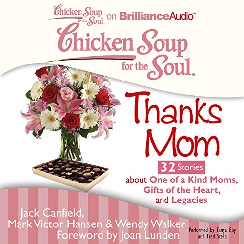 Cover of Chicken Soup for the Soul: Thanks Mom - 32 Stories about One of a Kind Moms, Gifts of the Heart, and Legacies