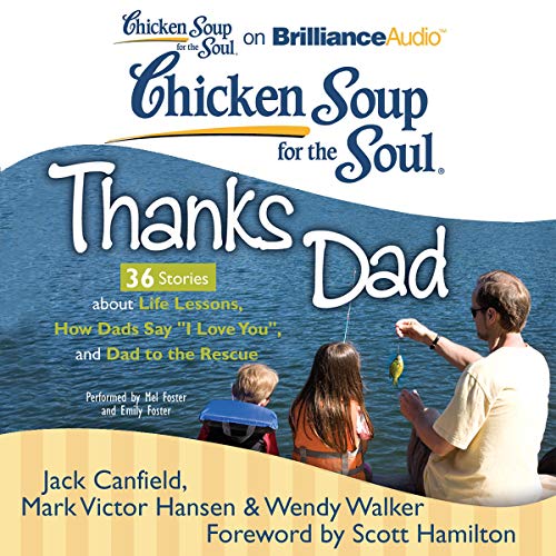 Cover of Chicken Soup for the Soul: Thanks Dad - 36 Stories about Life Lessons, How Dads Say "I Love You", and Dad to the Rescue