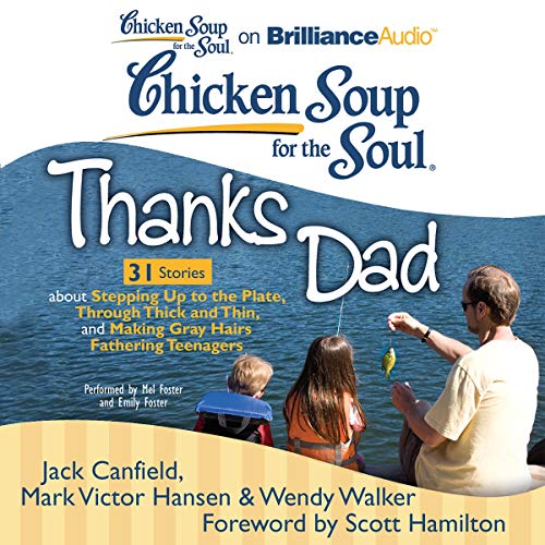 Cover of Chicken Soup for the Soul: Thanks Dad - 31 Stories about Stepping Up to the Plate, Through Thick and Thin, and Making Gray Hairs Fathering Teenagers