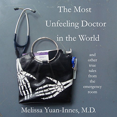 Cover of The Most Unfeeling Doctor in the World and Other True Tales from the Emergency Room