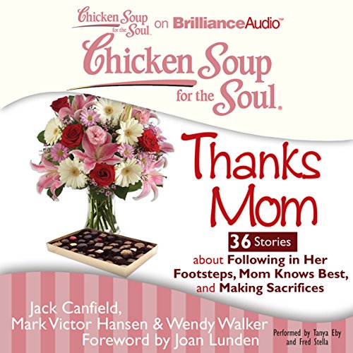 Cover of Chicken Soup for the Soul: Thanks Mom - 36 Stories about Following in Her Footsteps, Mom Knows Best, and Making Sacrifices