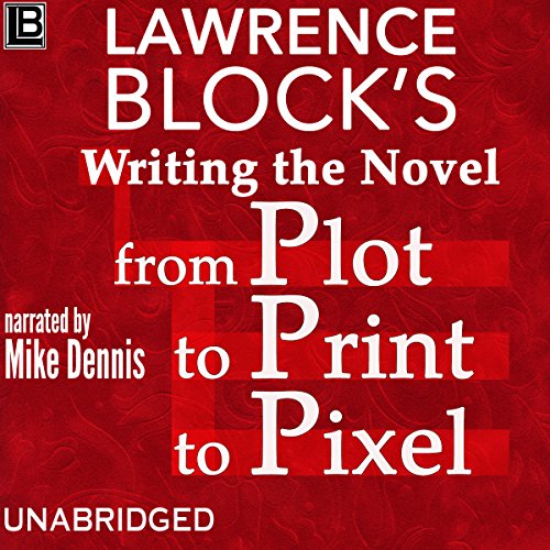 Cover of Writing the Novel from Plot to Print to Pixel