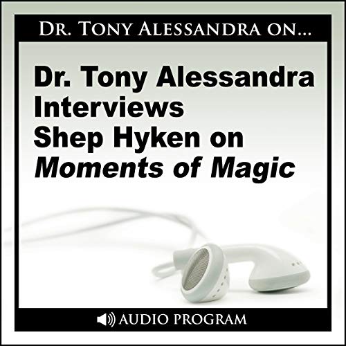 Cover of Dr. Tony Alessandra Interviews Shep Hyken on Moments of Magic