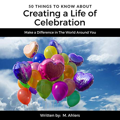 Cover of 50 Things to Know About Creating a Life of Celebration