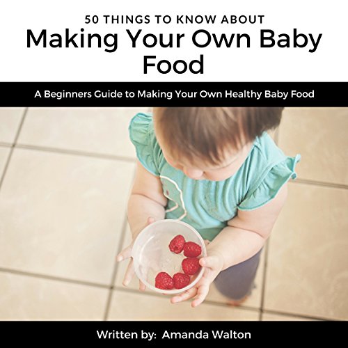 Cover of 50 Things to Know About Making Your Own Baby Food