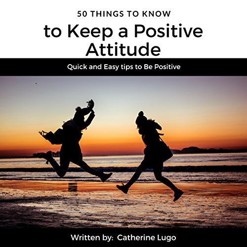 Cover of 50 Things to Know to Keep a Positive Attitude