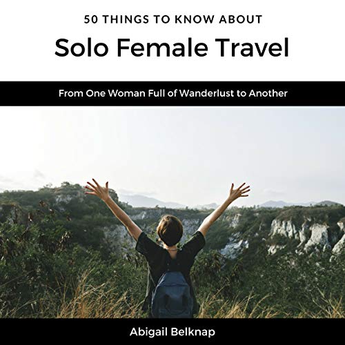 Cover of 50 Things to Know About Solo Female Travel
