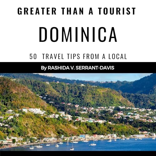 Cover of Greater Than a Tourist - Dominica: 50 Travel Tips from a Local