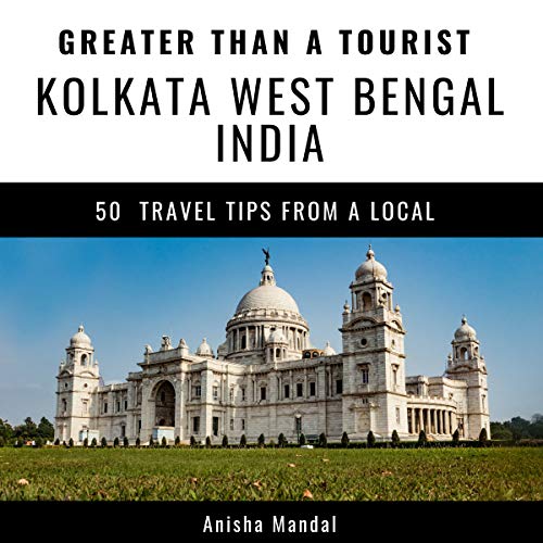 Cover of Greater Than a Tourist – Kolkata West Bengal India: 50 Travel Tips from a Local