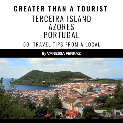 Cover of Greater than a Tourist: Terceira Island Azores Portugal
