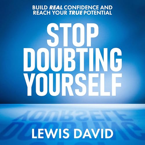 Cover of Stop Doubting Yourself: Build Real Confidence and Reach Your True Potential