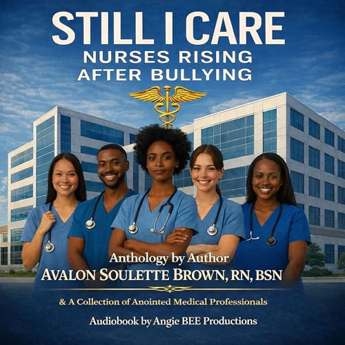 Cover of Still I Care Nurses Rising After Bullying
