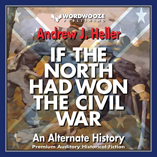 Cover of If the North Had Won the Civil War: An Alternate History