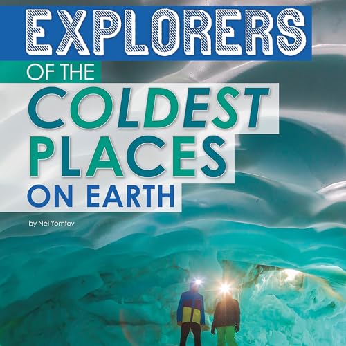 Cover of Explorers of the Coldest Places on Earth