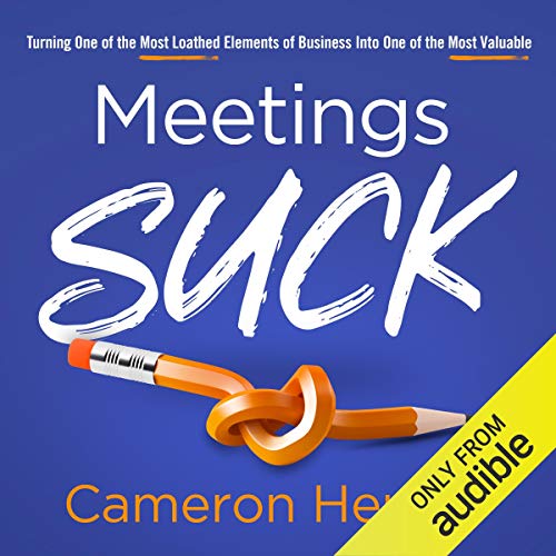 Cover of Meetings Suck: Turning One of the Most Loathed Elements of Business into One of the Most Valuable