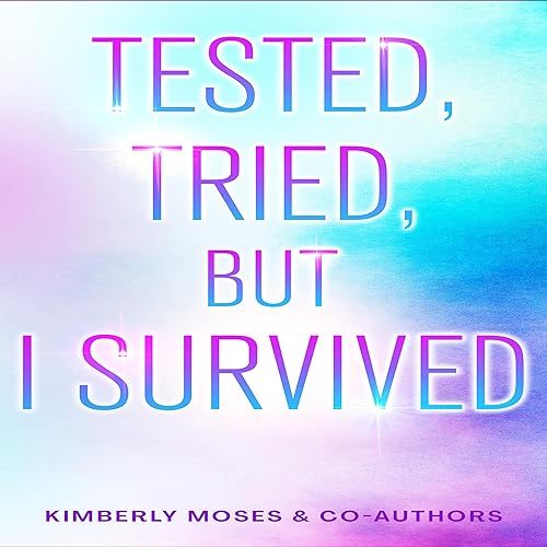 Cover of Tested, Tried, but I Survived