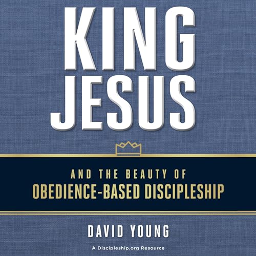 Cover of King Jesus and the Beauty of Obedience-Based Discipleship