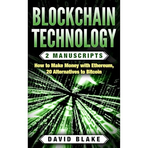 Cover of Blockchain Technology: 2 Manuscripts - How to Make Money with Ethereum, 20 Alternatives to Bitcoin in 2018 (Ripple, Dogecoin, Golem, ect...)