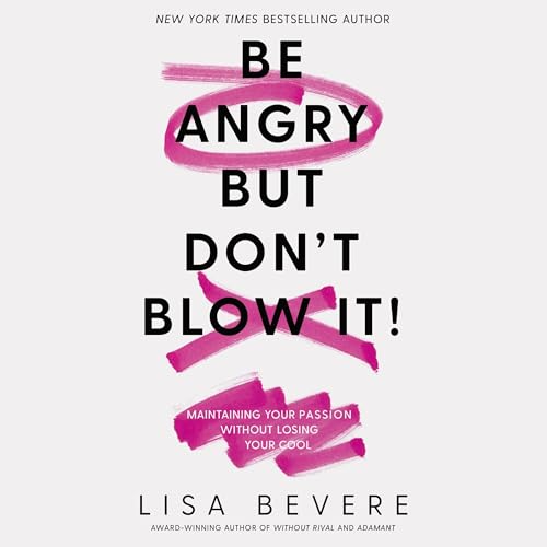 Cover of Be Angry, But Don't Blow It