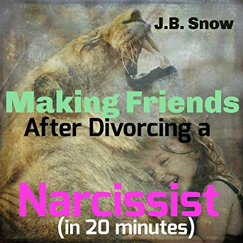 Cover of Making Friends after Divorcing a Narcissist: (In 20 Minutes)