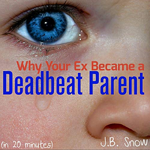 Cover of Why Your Ex Became a Deadbeat Parent (In 20 Minutes)