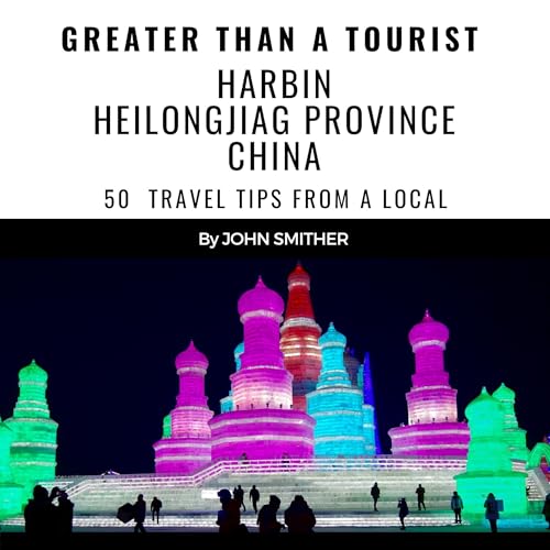 Cover of Greater than a Tourist: Harbin Heilongjiag Province China