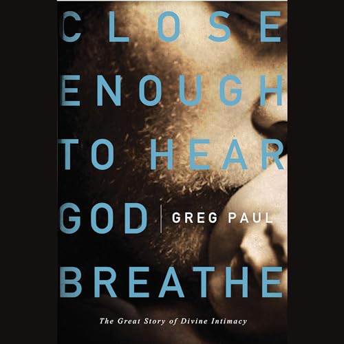 Cover of Close Enough to Hear God Breathe