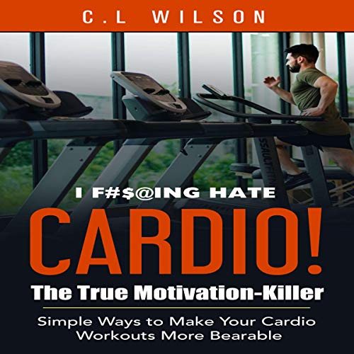 Cover of I F#$@ing Hate Cardio! The True Motivation Killer