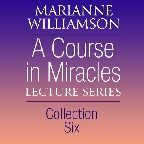 Cover of A Course in Miracles Lecture Series, Collection Six