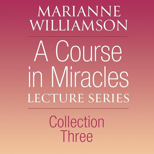 Cover of A Course in Miracles Lecture Series, Collection Three