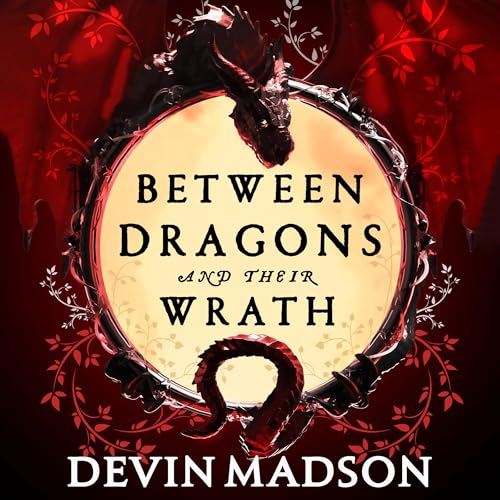 Cover of Between Dragons and Their Wrath