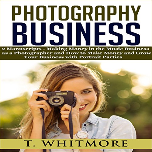 Cover of Photography Business: "Making Money in the Music Business as a Photographer" and "How to Make Money and Grow Your Business with Portrait Parties"