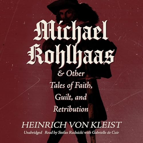 Cover of Michael Kohlhaas & Other Tales of Faith, Guilt, and Retribution