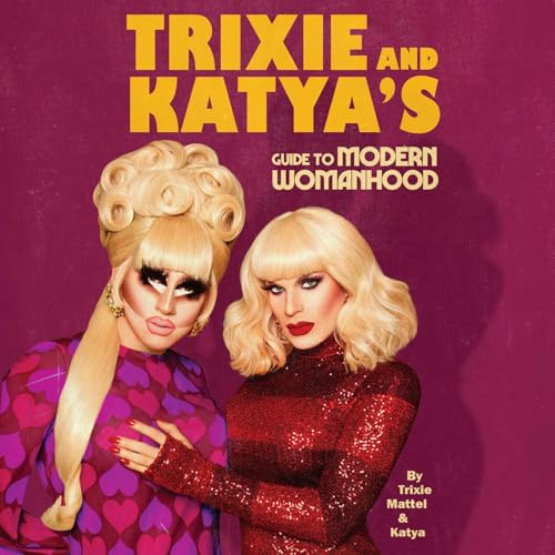 Cover of Trixie and Katya's Guide to Modern Womanhood