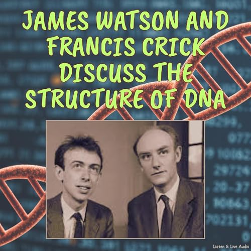 Cover of James Watson and Francis Crick Discuss the Structure of DNA