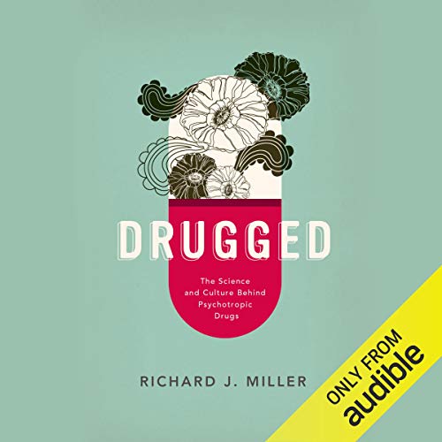 Cover of Drugged: The Science and Culture Behind Psychotropic Drugs