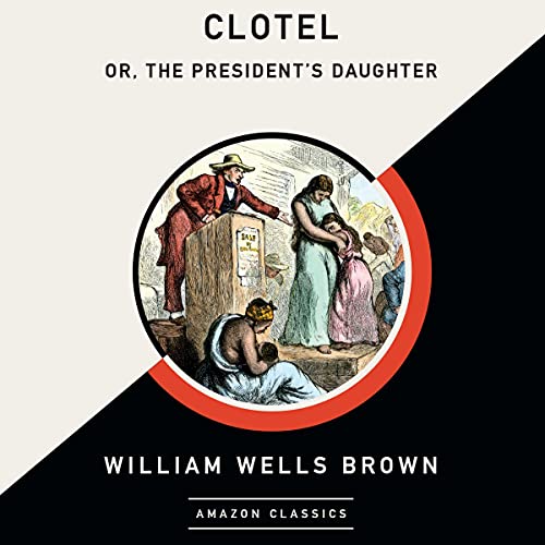 Cover of Clotel; or, The President's Daughter (AmazonClassics Edition)
