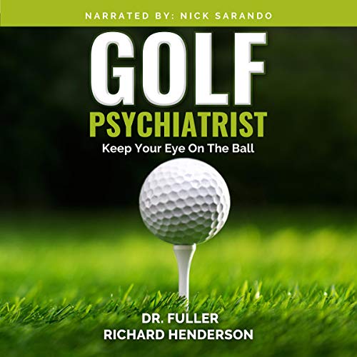 Cover of Golf Psychiatrist: Keep Your Eye on the Ball