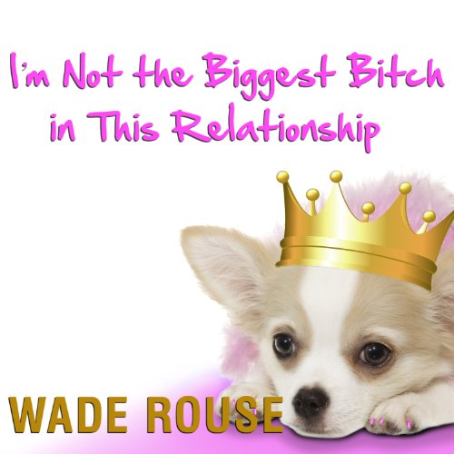 Cover of I'm Not the Biggest Bitch in This Relationship