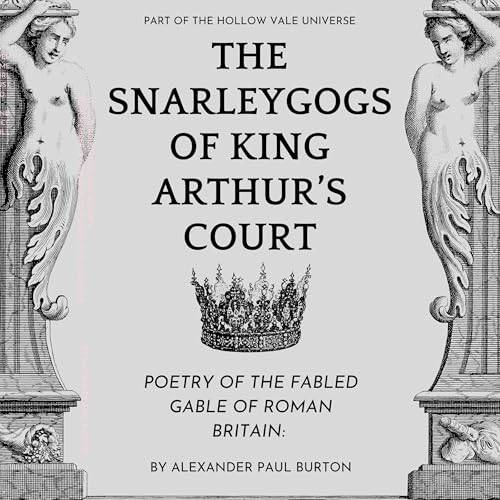 Cover of The Snarleygogs Of King Arthur’s Court: The Hollow Vale: Poetry of the Fabled Gable of Roman Britain