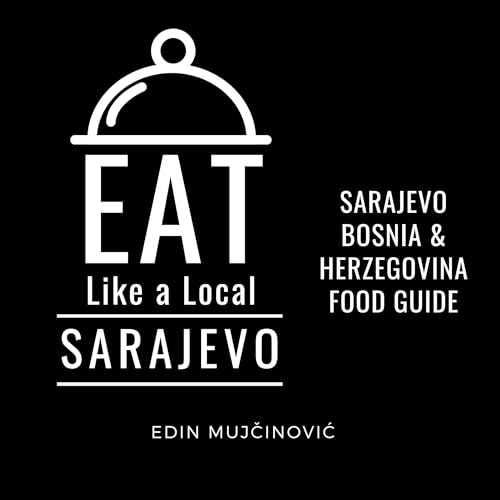 Cover of Eat Like a Local: Sarajevo, Bosnia & Herzegovina