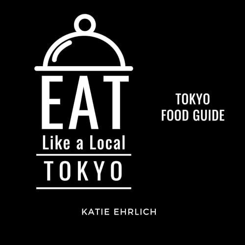 Cover of Eat Like a Local - Tokyo: Tokyo Japan Food Guide