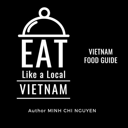 Cover of Eat Like a Local - Vietnam: Vietnam Food Guide