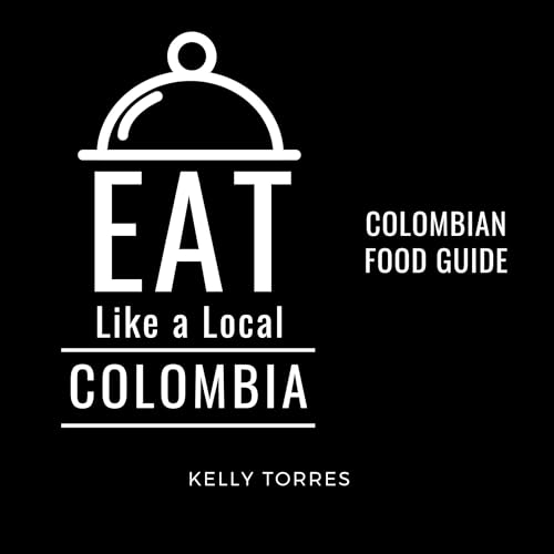 Cover of Eat Like a Local - Colombia: Colombian Food Guide