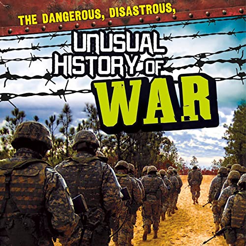 Cover of The Dangerous, Disastrous, Unusual History of War