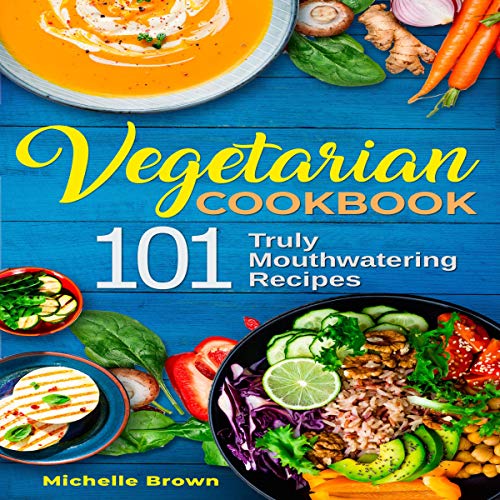 Cover of Vegetarian Cookbook: 101 Truly Mouthwatering Recipes